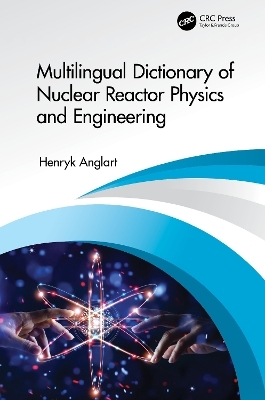 Multilingual Dictionary of Nuclear Reactor Physics and Engineering - Henryk Anglart