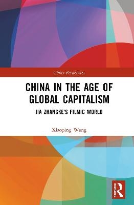 China in the Age of Global Capitalism - Xiaoping Wang