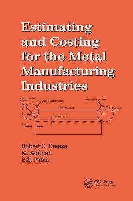 Estimating and Costing for the Metal Manufacturing Industries - Robert Creese, M. Adithan