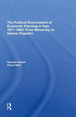 The Political Environment Of Economic Planning In Iran, 1971-1983 - Hossein Razavi, Firouz Vakil