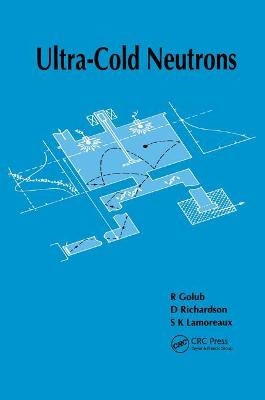 Ultra-Cold Neutrons - R. Golub, D Richardson, S.K Lamoreaux