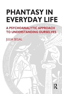 Phantasy in Everyday Life - Julia Segal