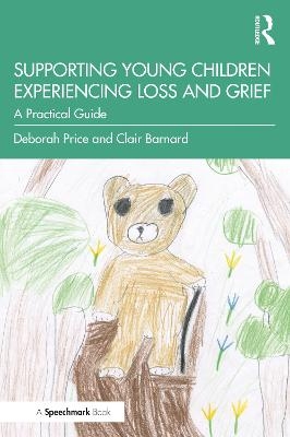 Supporting Young Children Experiencing Loss and Grief - Deborah Price, Clair Barnard