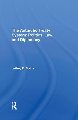 The Antarctic Treaty System - Jeffrey D Myhre