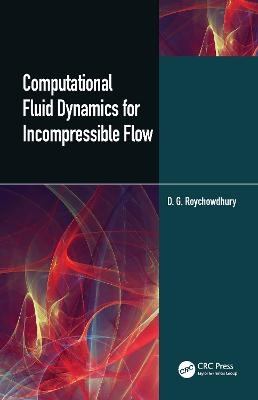 Computational Fluid Dynamics for Incompressible Flows - D.G. Roychowdhury