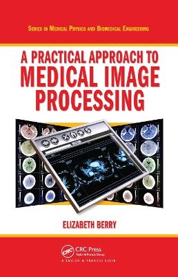 A Practical Approach to Medical Image Processing - Elizabeth Berry