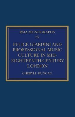 Felice Giardini and Professional Music Culture in Mid-Eighteenth-Century London - Cheryll Duncan