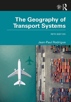 The Geography of Transport Systems - Jean-Paul Rodrigue