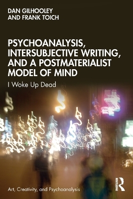 Psychoanalysis, Intersubjective Writing, and a Postmaterialist Model of Mind - Dan Gilhooley, Frank Toich