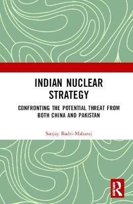 Indian Nuclear Strategy - Sanjay Badri-Maharaj