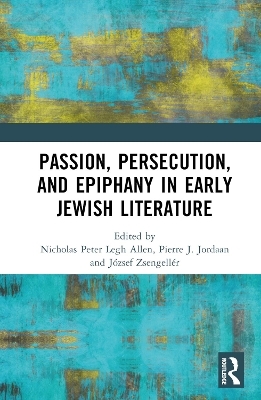 Passion, Persecution, and Epiphany in Early Jewish Literature - 