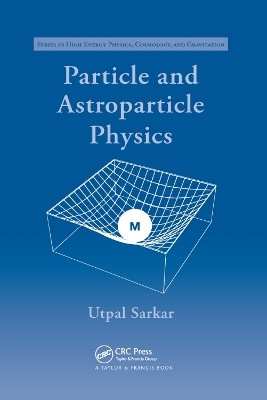 Particle and Astroparticle Physics - Utpal Sarkar