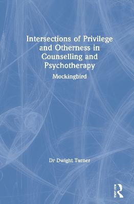 Intersections of Privilege and Otherness in Counselling and Psychotherapy - Dwight Turner