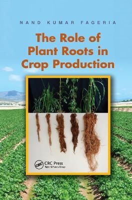 The Role of Plant Roots in Crop Production - Nand Kumar Fageria