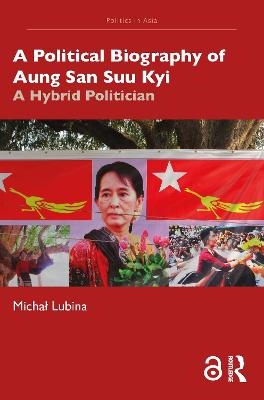 A Political Biography of Aung San Suu Kyi - Michał Lubina