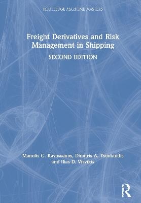 Freight Derivatives and Risk Management in Shipping - Manolis G. Kavussanos, Dimitris A. Tsouknidis, Ilias D. Visvikis