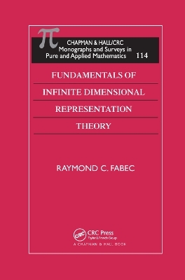 Fundamentals of Infinite Dimensional Representation Theory - Raymond C. Fabec