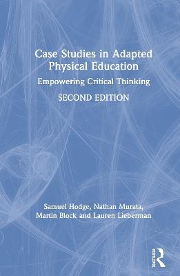 Case Studies in Adapted Physical Education - Samuel Hodge, Nathan Murata, Martin Block, Lauren Lieberman