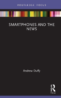 Smartphones and the News - Andrew Duffy