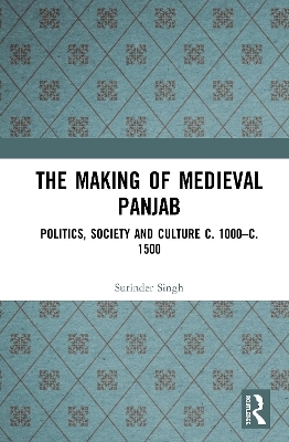 The Making of Medieval Panjab - Surinder Singh