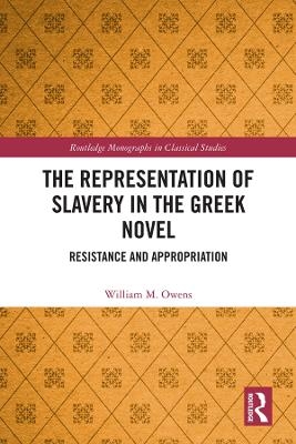 The Representation of Slavery in the Greek Novel - William M. Owens