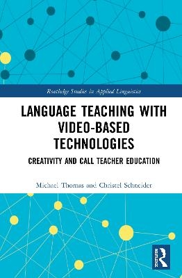 Language Teaching with Video-Based Technologies - Michael Thomas, Christel Schneider