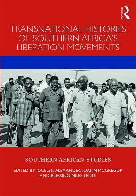 Transnational Histories of Southern Africa’s Liberation Movements - 