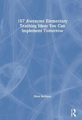 107 Awesome Elementary Teaching Ideas You Can Implement Tomorrow - Steve Reifman