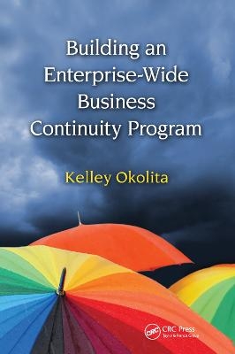 Building an Enterprise-Wide Business Continuity Program - Kelley Okolita