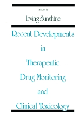 Recent Developments in Therapeutic Drug Monitoring and Clinical Toxicology - Irving Sunshine