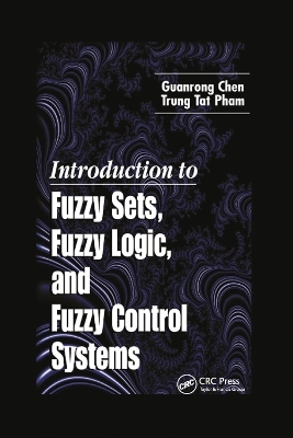 Introduction to Fuzzy Sets, Fuzzy Logic, and Fuzzy Control Systems - Guanrong Chen, Trung Tat Pham