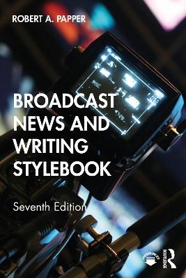 Broadcast News and Writing Stylebook - Bob Papper