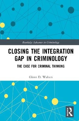 Closing the Integration Gap in Criminology - Glenn D. Walters