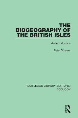 The Biogeography of the British Isles - Peter Vincent