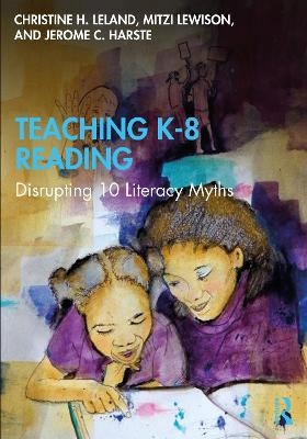 Teaching K-8 Reading - Christine H. Leland, Mitzi Lewison, Jerome C. Harste