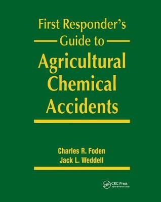 First Responder's Guide to Agricultural Chemical Accidents - Charles R. Foden, Jack L. Weddell