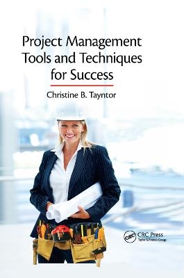 Project Management Tools and Techniques for Success - Christine B. Tayntor