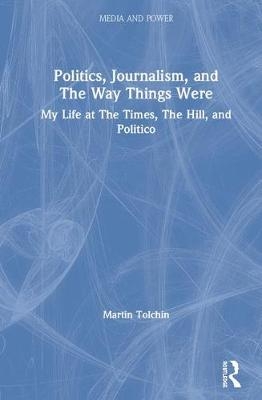 Politics, Journalism, and The Way Things Were - Martin Tolchin