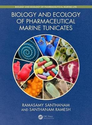 Biology and Ecology of Pharmaceutical Marine Tunicates - Ramasamy Santhanam, Santhanam Ramesh