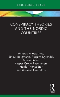 Conspiracy Theories and the Nordic Countries - ANASTASIYA ASTAPOVA, Eirikur Bergmann, Asbjørn Dyrendal, Annika Rabo, Kasper Grotle Rasmussen