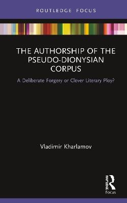 The Authorship of the Pseudo-Dionysian Corpus - Vladimir Kharlamov