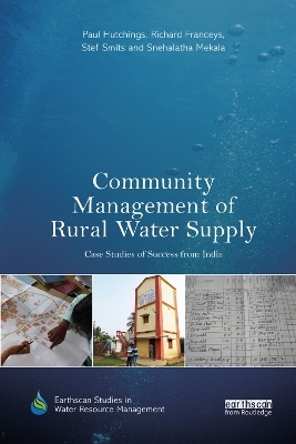 Community Management of Rural Water Supply - Paul Hutchings, Richard Franceys, Stef Smits, Snehalatha Mekala