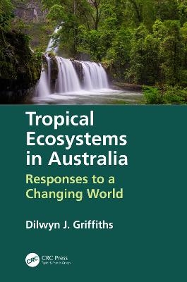 Tropical Ecosystems in Australia - Dilwyn Griffiths