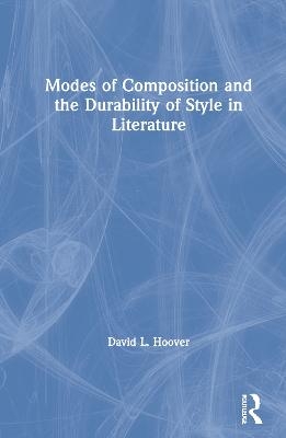 Modes of Composition and the Durability of Style in Literature - David Hoover