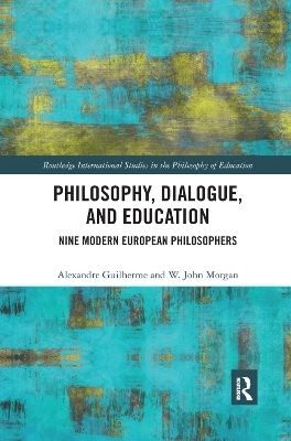 Philosophy, Dialogue, and Education - Alexandre Guilherme, W. John Morgan