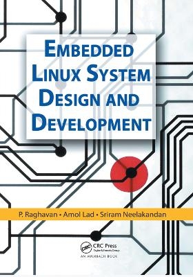 Embedded Linux System Design and Development - P. Raghavan, Amol Lad, Sriram Neelakandan