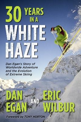 Thirty Years in a White Haze - Dan Egan, Eric Wilbur