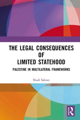 The Legal Consequences of Limited Statehood - Shadi Sakran