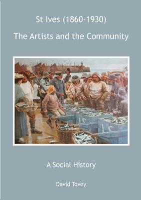 St Ives (1860-1930) - The Artists and the Community - A Social History - David Tovey