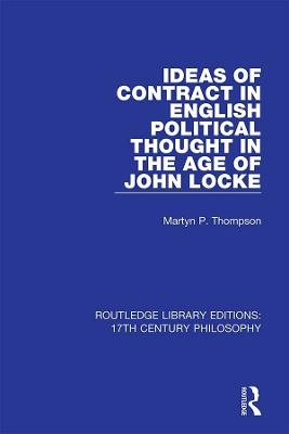 Ideas of Contract in English Political Thought in the Age of John Locke - Martyn P. Thompson